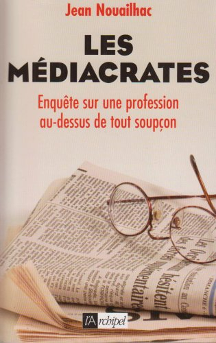 Les médiacrates : enquête sur une profession au-dessus de tout soupçon