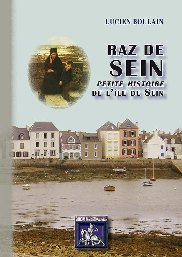 Raz de Sein : légendes, études et monographie de l'île de Sein