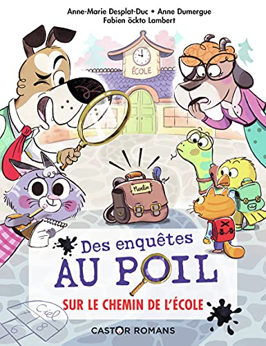 Des enquêtes au poil. Vol. 6. Sur le chemin de l'école