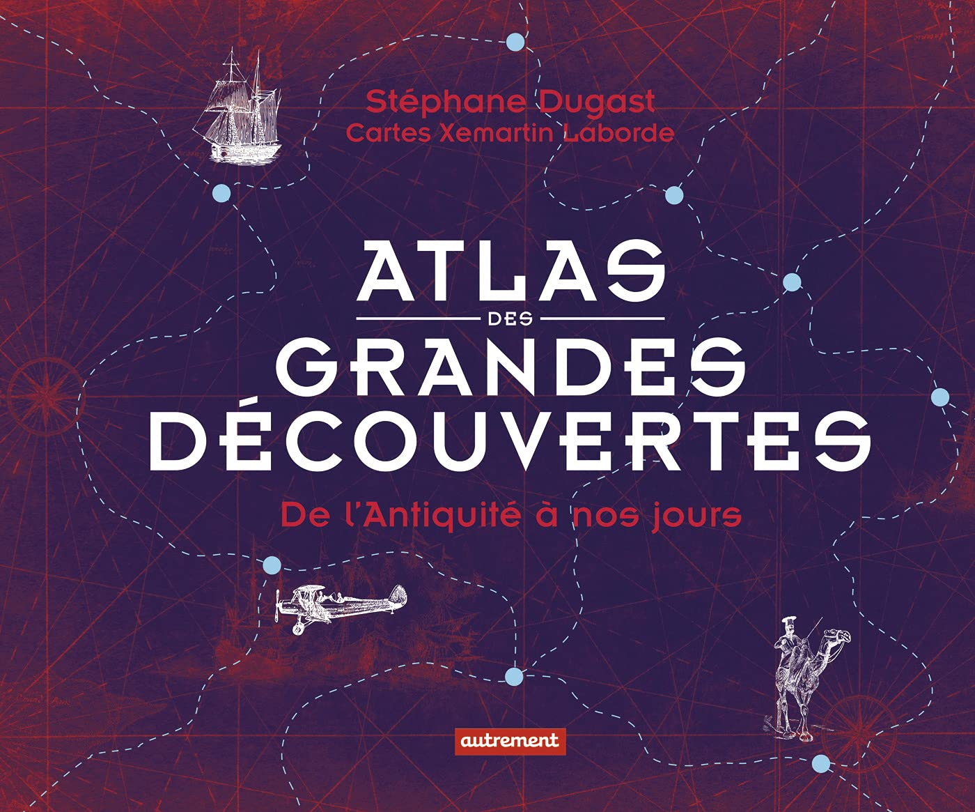 Atlas des grandes découvertes : de l'Antiquité à nos jours