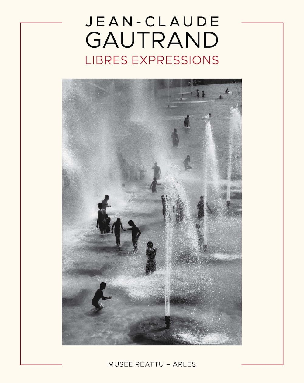 Jean-Claude Gautrand : libres expressions : exposition, Arles, Musée Réattu, du 29 juin au 6 octobre