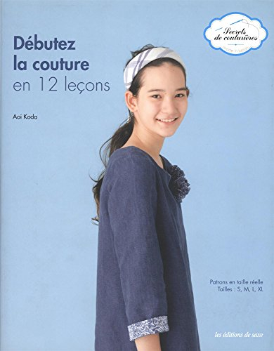 Débutez la couture en 12 leçons : patrons en taille réelle tailles S, M, L, XL