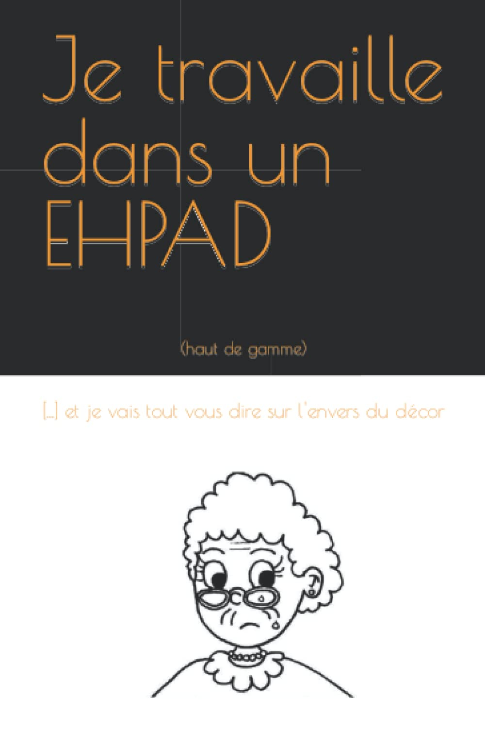 Je travaille dans un EHPAD: (Haut de gamme) ... et je vais tout vous dire sur l'envers du décor.