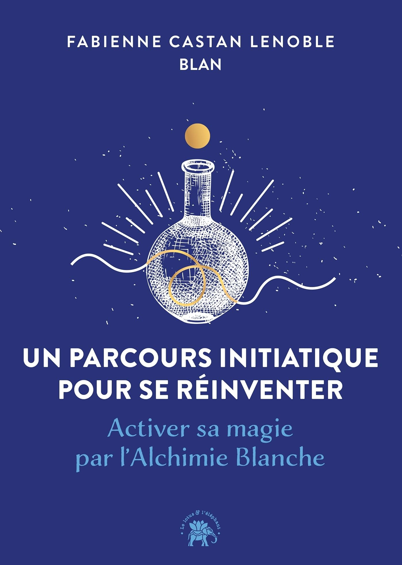 Un parcours initiatique pour se réinventer : activer sa magie par l'alchimie blanche