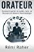ORATEUR : comment parler en public, faire un discours et devenir charismatique