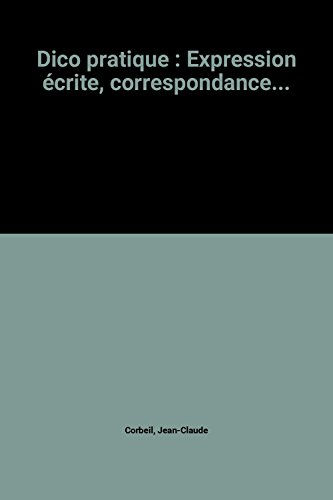 Dico pratique : expression écrite, correspondance, orthographe, grammaire, conjugaisons, constructio