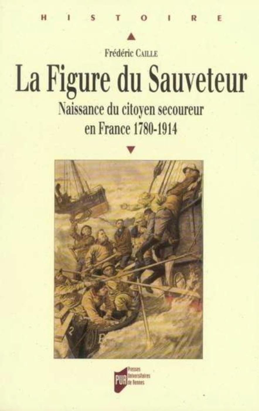 La figure du sauveteur : naissance du citoyen secoureur en France (1780-1914)