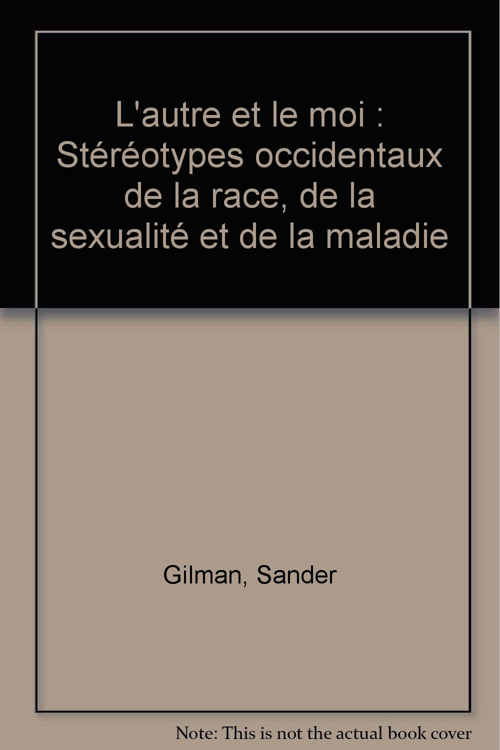 L'autre et le moi : stéréotypes occidentaux de la race, de la sexualité et de la maladie