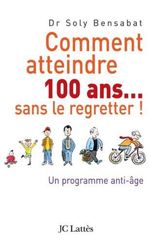 Comment atteindre 100 ans sans le regretter : un programme anti-âge