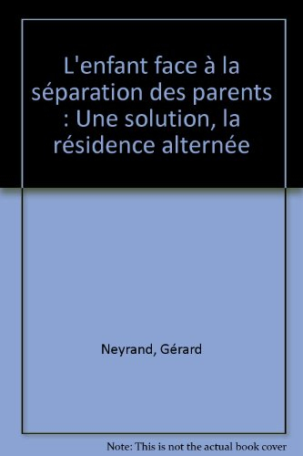 l'enfant face à la séparation des parents : une solution, la résidence alternée