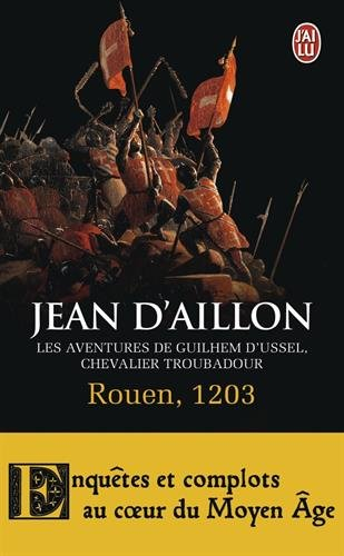 Les aventures de Guilhem d'Ussel, chevalier troubadour. Rouen, 1203
