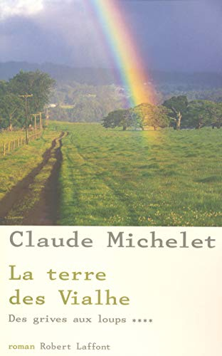 Des grives aux loups. Vol. 4. La terre des Vialhe