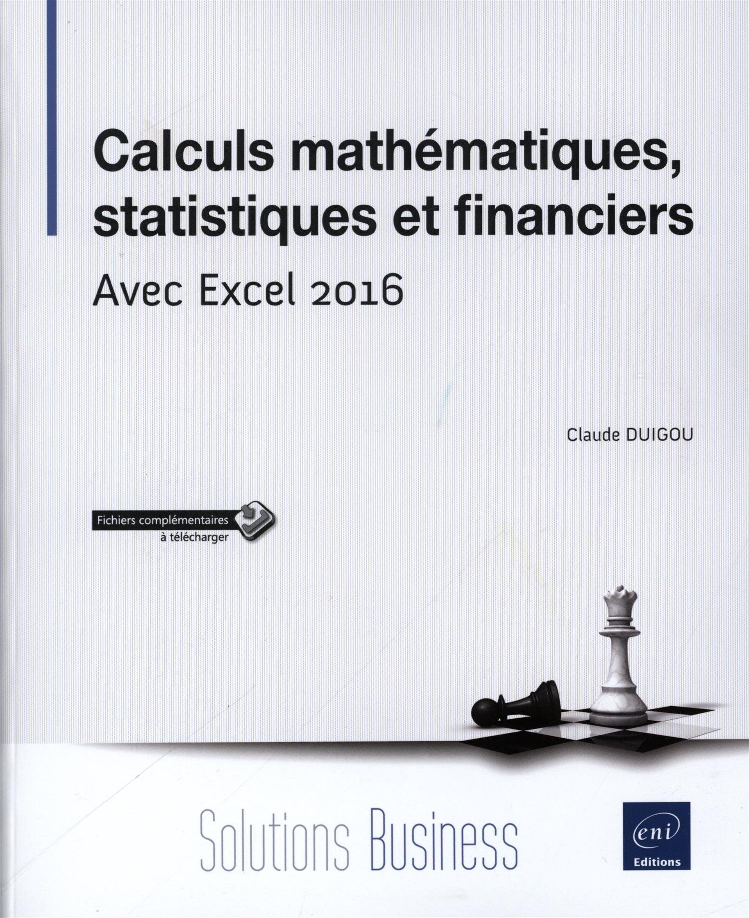 Calculs mathématiques, statistiques et financiers : avec Excel 2016