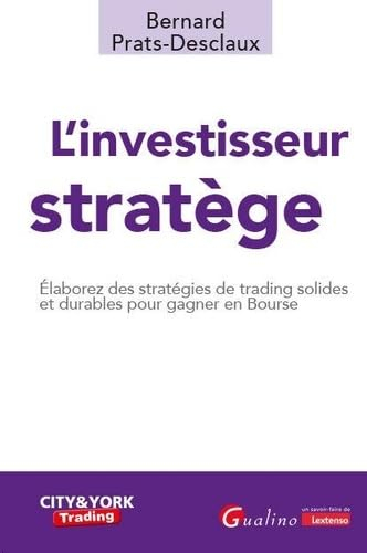 L'investisseur stratège : élaborez des stratégies de trading solides et durables pour gagner en bour