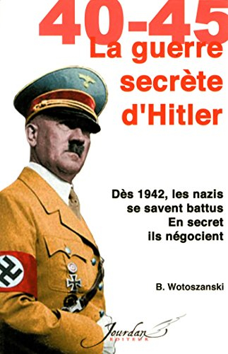 40-45, guerre secrète d'Hitler : dès 1942, les nazis se savent battus, en secret ils négocient