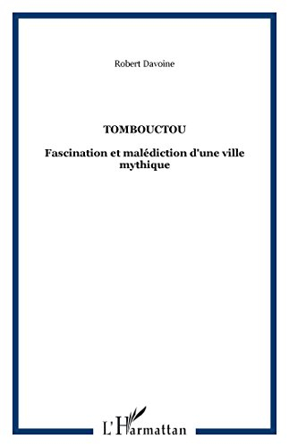Tombouctou : fascination et malédiction d'une ville mythique