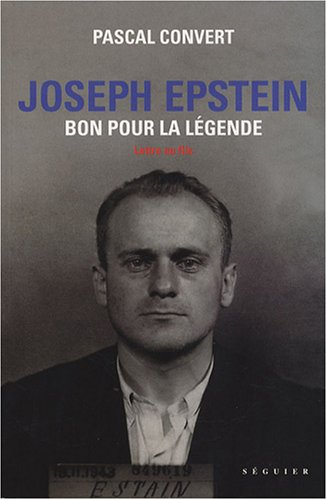 Joseph Epstein, bon pour la légende : lettre au fils : Zamosc, 16 octobre 1911-Mont Valérien, 11 avr