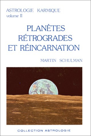 astrologie karmique, volume ii : planètes rétrogrades et réincarnation