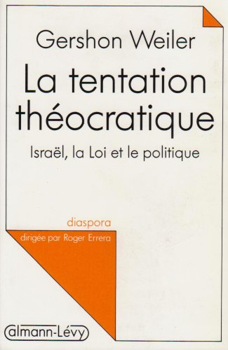 La tentation théocratique : Israël, la loi et le politique