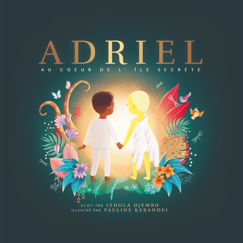 ADRIEL AU COEUR DE L'ÎLE SECRÈTE: Une histoire inspirante qui réaffirme l'importance de l'empathie e