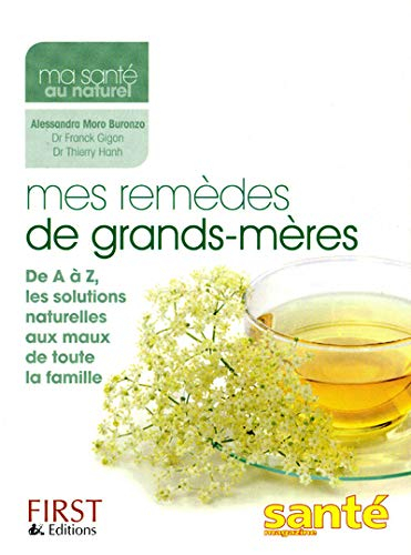 Mes remèdes de grands-mères : de A à Z, les solutions naturelles aux maux de toute la famille