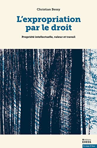 L'expropriation par le droit : propriété intellectuelle, valeur et travail