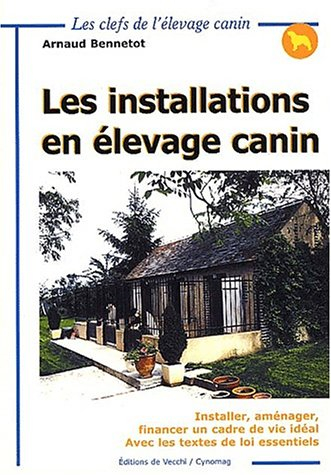 Les installations en élevage canin : installer, aménager, financer un cadre de vie idéal