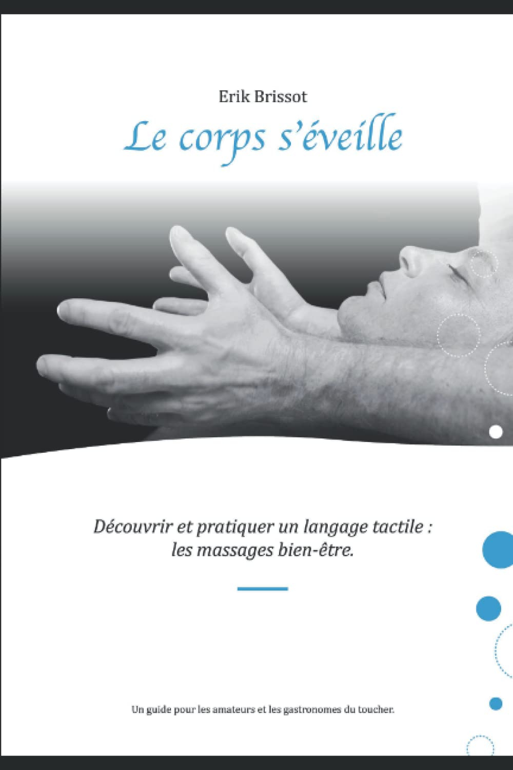 Le corps s'éveille: Découvrir et pratiquer un langage tactile : les massages bien-être