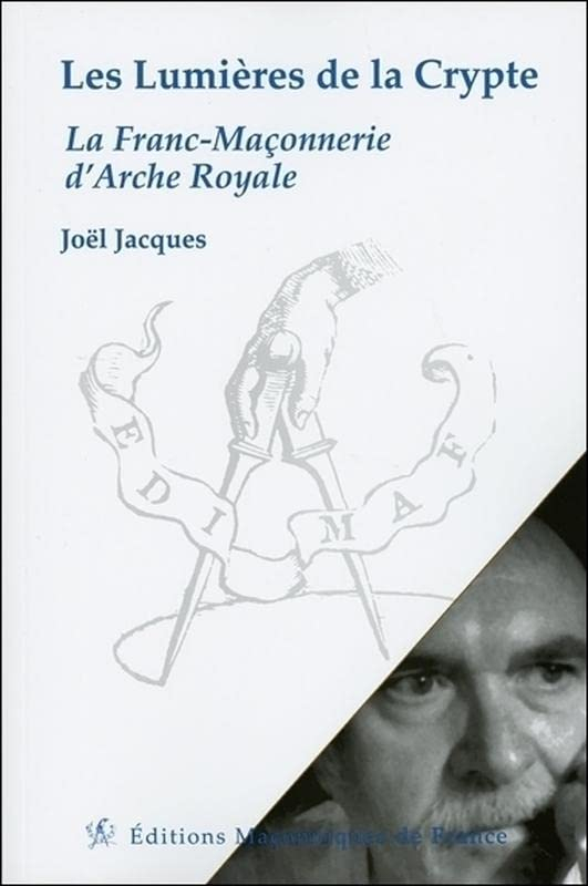 Les lumières de la crypte : la franc-maçonnerie d'arche royale