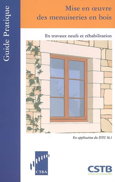 Mise en oeuvre des menuiseries en bois: En travaux neufs et réhabilitation
