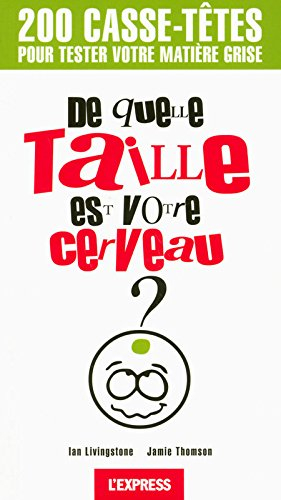 De quelle taille est votre cerveau ? : 200 casse-têtes pour tester votre matière grise