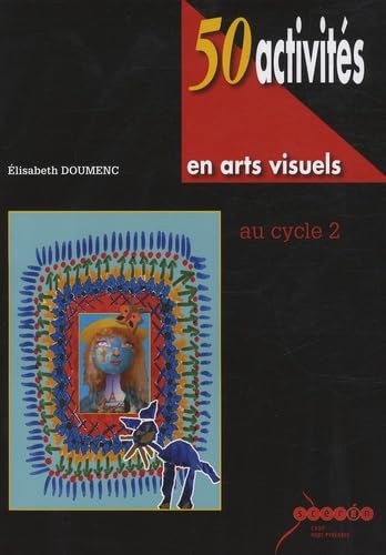 50 activités en arts visuels au cycle 2