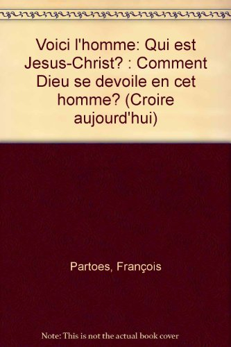 voici l'homme : qui est jésus-christ ? comment dieu se dévoile en cet homme ?