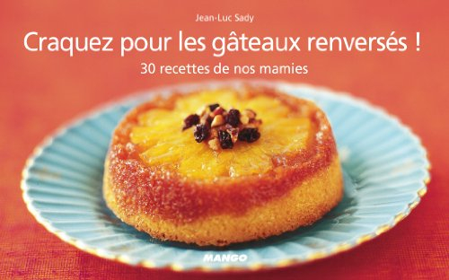 Craquez pour les gâteaux renversés ! : 30 recettes de nos mamies