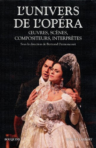 L'univers de l'opéra : oeuvres, scènes, compositeurs, interprètes