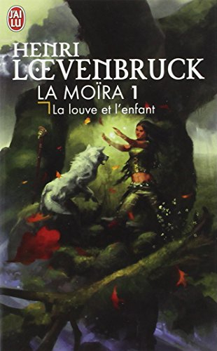 La Moïra. Vol. 1. La louve et l'enfant