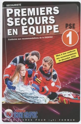 Premiers secours en équipe PSE 1 : secouriste : conforme aux recommandations de la DGSCGC