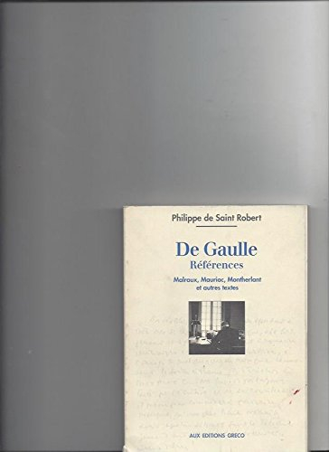 De Gaulle, références : Malraux, Mauriac, Montherlant et autres textes