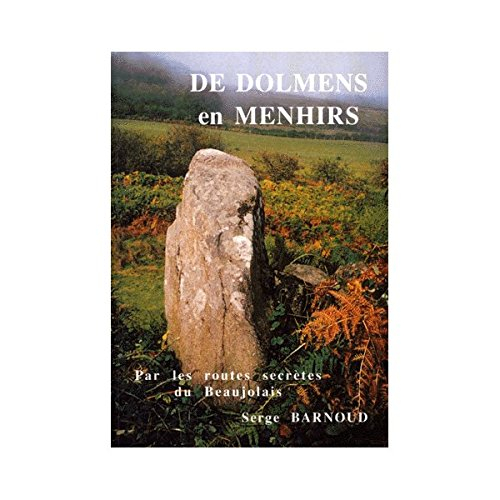 de dolmens en menhirs. par les routes secrètes du beaujolais