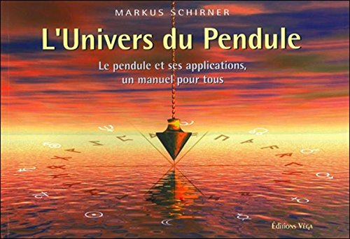 L'univers du pendule : le pendule et ses applications, un manuel pour tous