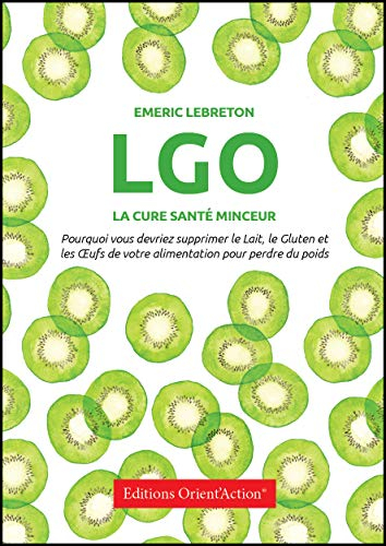 LGO : cure santé & minceur : pouquoi vous devriez supprimer le lait, le gluten et les oeufs de votre