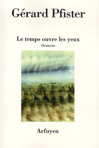 Le temps ouvre les yeux : oratorio