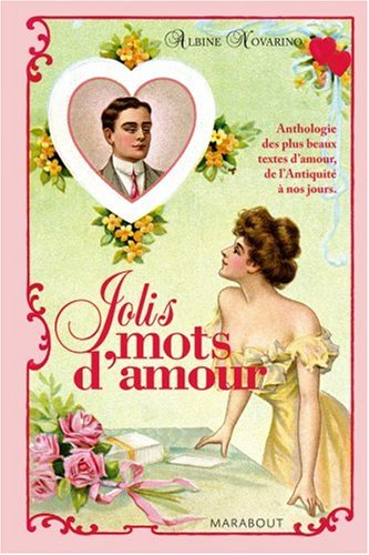 Les jolis mots d'amour : anthologie des plus beaux textes d'amour, de l'Antiquité à nos jours