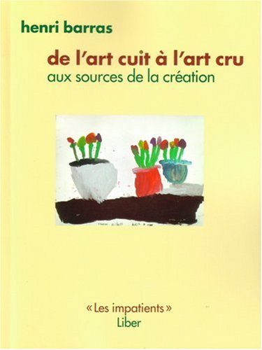 De l'art cru à l'art cuit : Aux sources de la création