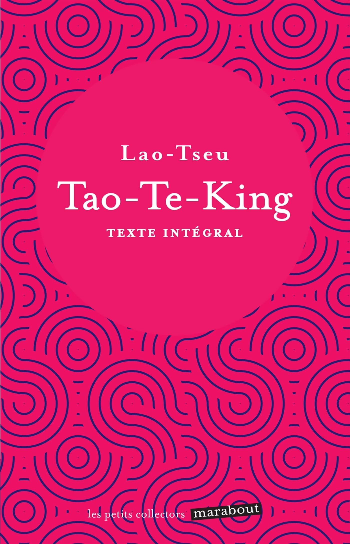 Tao-te-king : le livre de la voie et de la vertu : texte intégral
