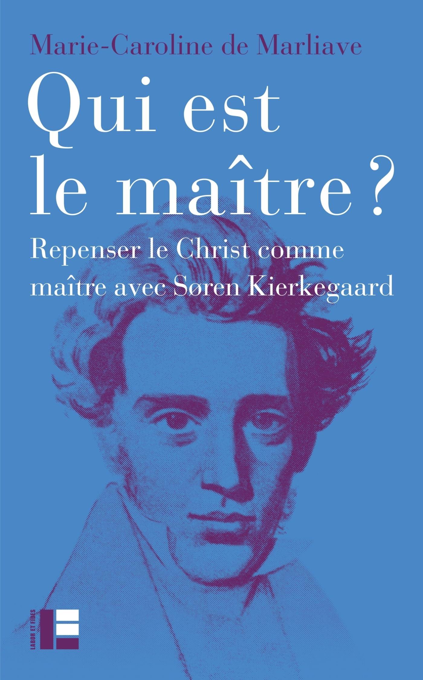 Qui est le maître ? : repenser le Christ comme maître avec Soren Kierkegaard