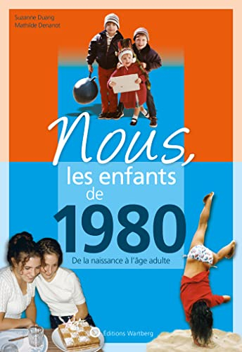 Nous, les enfants de 1980 : de la naissance à l'âge adulte