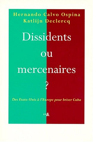 Dissidents ou mercenaires ? : des Etats-Unis à l'Europe pour déstabiliser Cuba