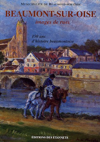 beaumont-sur-oise, images de rues : 150 ans d'histoire beaumontoise