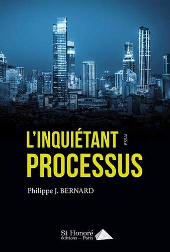 L'inquiétant processus : attentes, ambitions et déconvenues de notre temps : essai